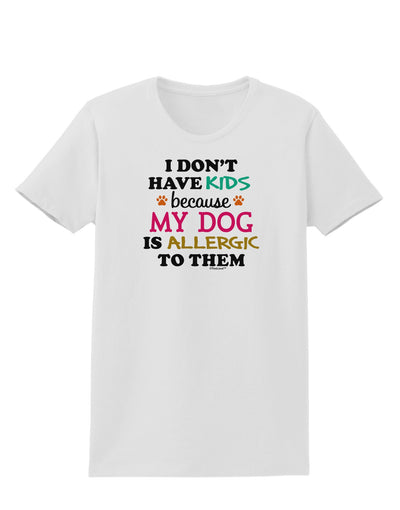 I Don't Have Kids - Dog Womens T-Shirt-Womens T-Shirt-TooLoud-White-X-Small-Davson Sales