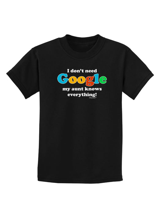 I Don't Need Google - Aunt Childrens Dark T-Shirt-Childrens T-Shirt-TooLoud-Black-X-Small-Davson Sales