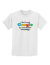 I Don't Need Google - Aunt Childrens T-Shirt-Childrens T-Shirt-TooLoud-White-X-Small-Davson Sales