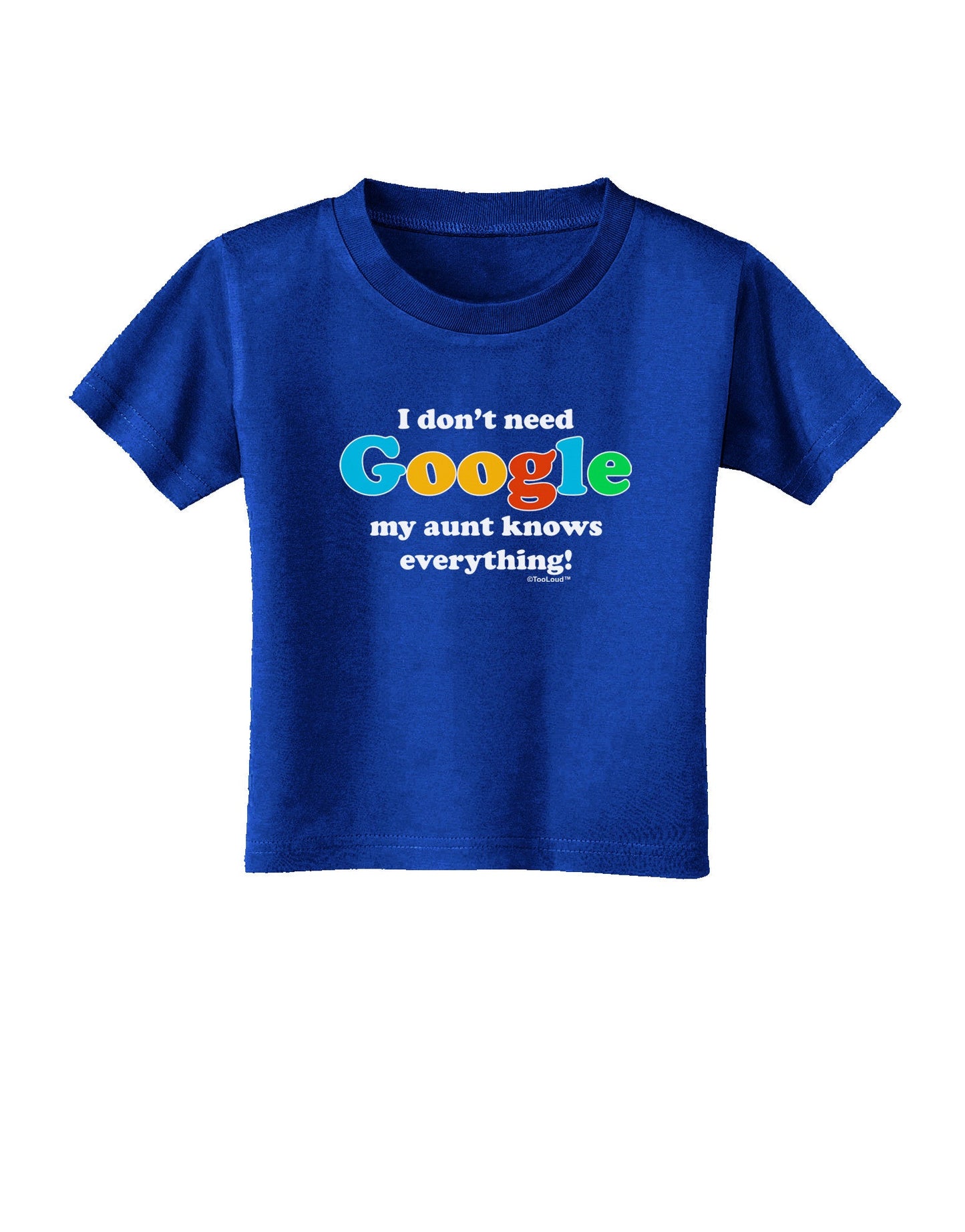 I Don't Need Google - Aunt Toddler T-Shirt Dark-Toddler T-Shirt-TooLoud-Royal-Blue-2T-Davson Sales
