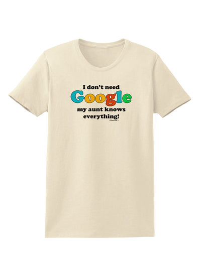 I Don't Need Google - Aunt Womens T-Shirt-Womens T-Shirt-TooLoud-Natural-X-Small-Davson Sales