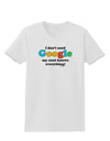 I Don't Need Google - Aunt Womens T-Shirt-Womens T-Shirt-TooLoud-White-X-Small-Davson Sales