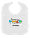 I Don't Need Google - Brother Baby Bib