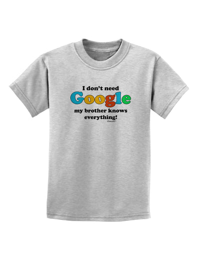 I Don't Need Google - Brother Childrens T-Shirt-Childrens T-Shirt-TooLoud-AshGray-X-Small-Davson Sales