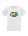 I Don't Need Google - Brother Childrens T-Shirt-Childrens T-Shirt-TooLoud-White-X-Small-Davson Sales