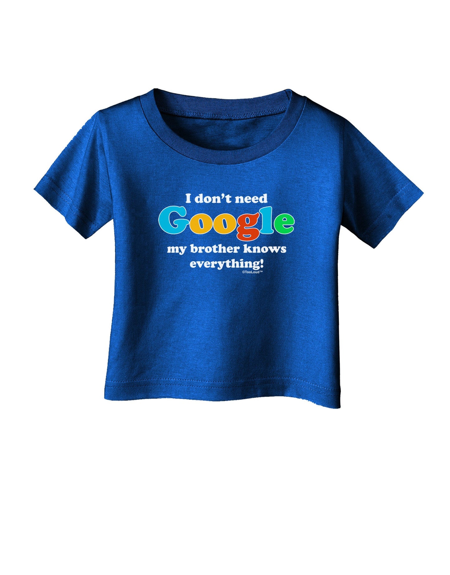 I Don't Need Google - Brother Infant T-Shirt Dark-Infant T-Shirt-TooLoud-Royal-Blue-06-Months-Davson Sales