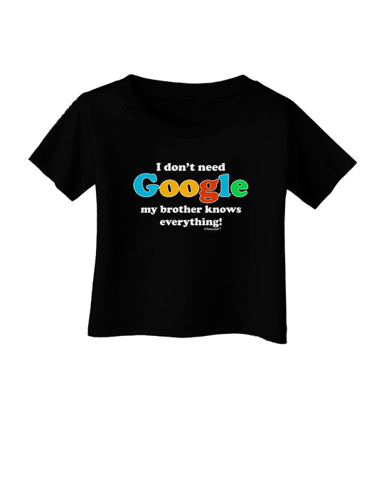 I Don't Need Google - Brother Infant T-Shirt Dark-Infant T-Shirt-TooLoud-Black-06-Months-Davson Sales