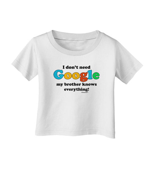I Don't Need Google - Brother Infant T-Shirt-Infant T-Shirt-TooLoud-White-06-Months-Davson Sales