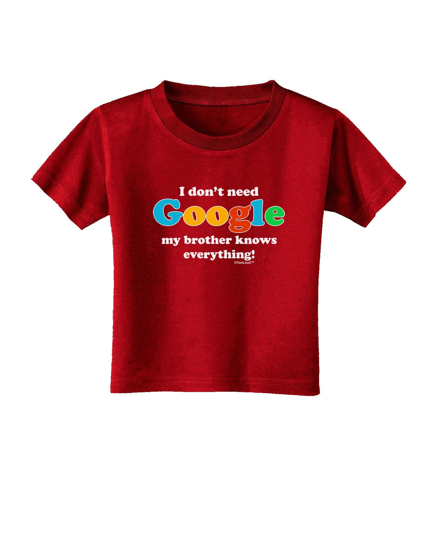 I Don't Need Google - Brother Toddler T-Shirt Dark-Toddler T-Shirt-TooLoud-Red-2T-Davson Sales