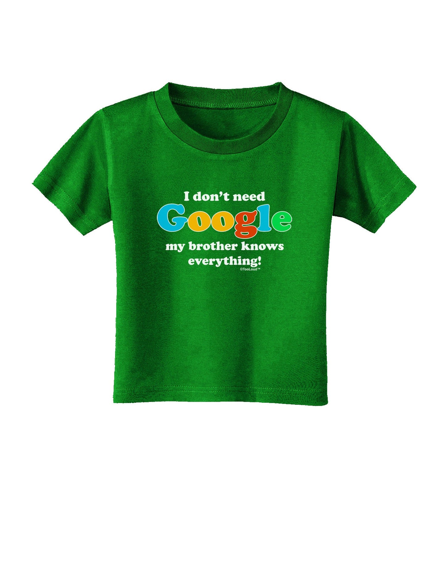 I Don't Need Google - Brother Toddler T-Shirt Dark-Toddler T-Shirt-TooLoud-Clover-Green-2T-Davson Sales