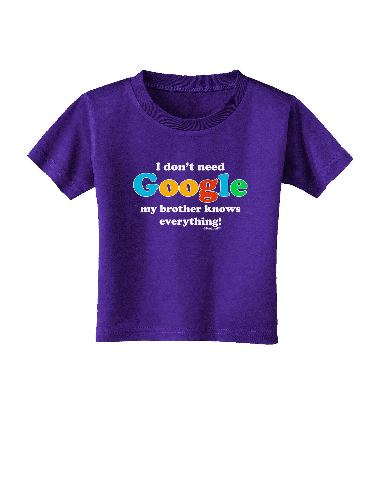 I Don't Need Google - Brother Toddler T-Shirt Dark-Toddler T-Shirt-TooLoud-Purple-2T-Davson Sales