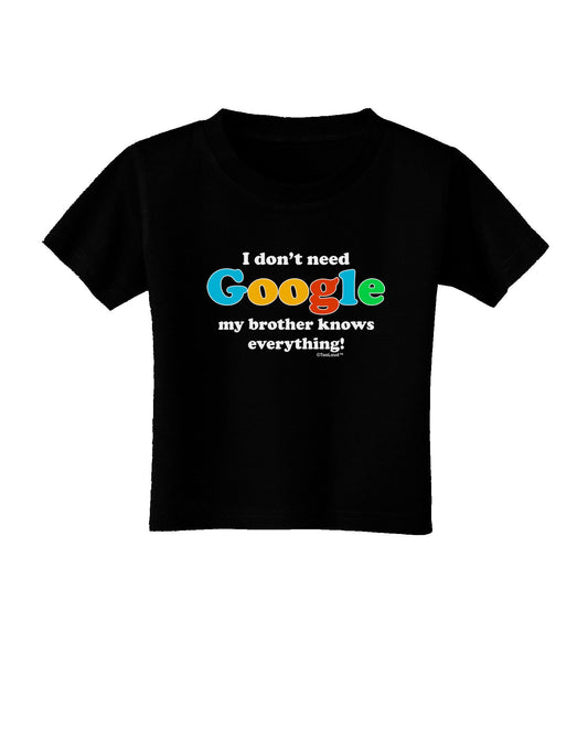 I Don't Need Google - Brother Toddler T-Shirt Dark-Toddler T-Shirt-TooLoud-Black-2T-Davson Sales