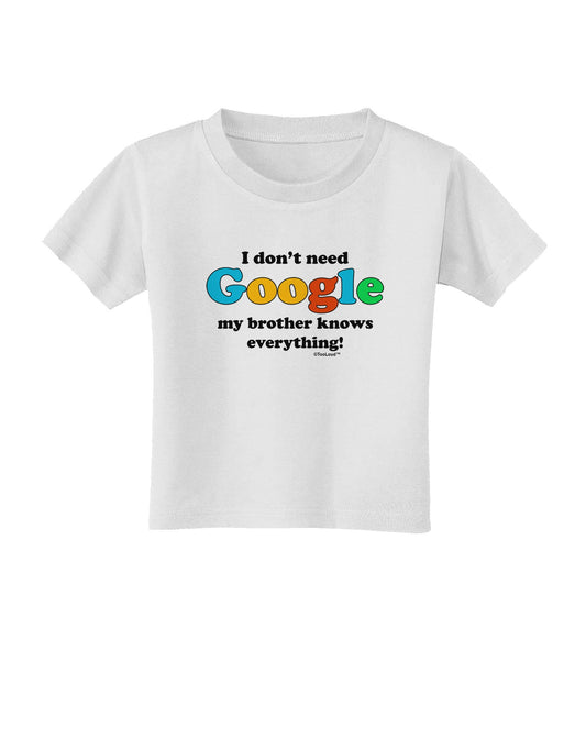 I Don't Need Google - Brother Toddler T-Shirt-Toddler T-Shirt-TooLoud-White-2T-Davson Sales
