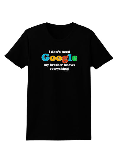 I Don't Need Google - Brother Womens Dark T-Shirt-Womens T-Shirt-TooLoud-Black-X-Small-Davson Sales