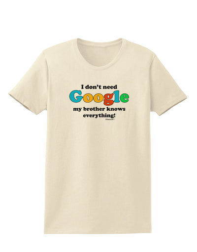 I Don't Need Google - Brother Womens T-Shirt-Womens T-Shirt-TooLoud-Natural-X-Small-Davson Sales