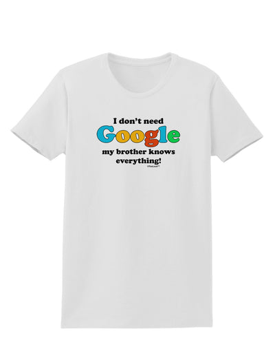 I Don't Need Google - Brother Womens T-Shirt-Womens T-Shirt-TooLoud-White-X-Small-Davson Sales