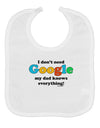 I Don't Need Google - Dad - Funny Baby Bib