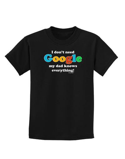 I Don't Need Google - Dad - Funny Childrens Dark T-Shirt-Childrens T-Shirt-TooLoud-Black-X-Small-Davson Sales