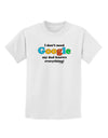 I Don't Need Google - Dad - Funny Childrens T-Shirt-Childrens T-Shirt-TooLoud-White-X-Small-Davson Sales