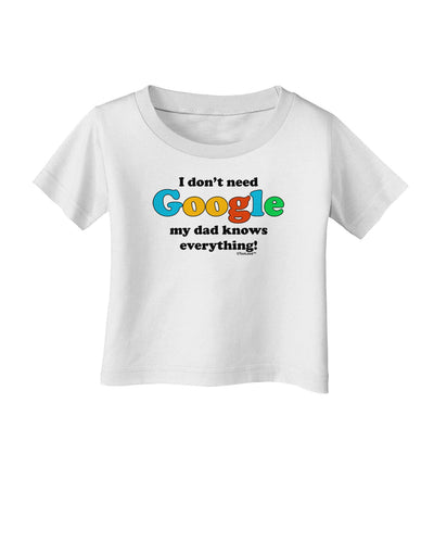 I Don't Need Google - Dad - Funny Infant T-Shirt-Infant T-Shirt-TooLoud-White-06-Months-Davson Sales