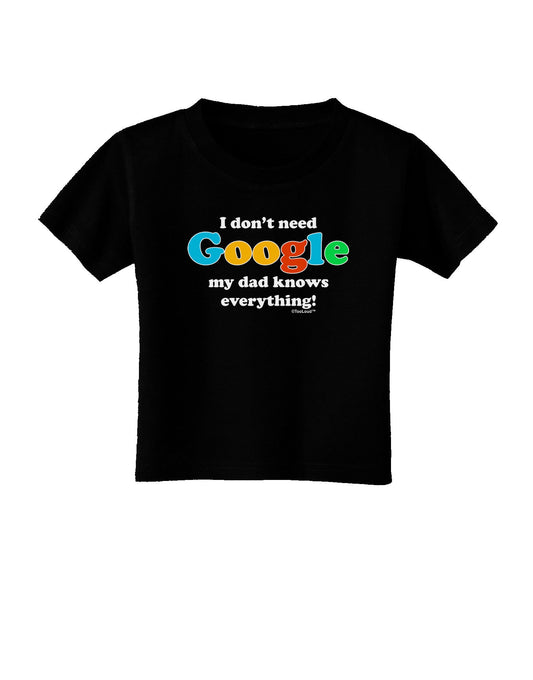 I Don't Need Google - Dad - Funny Toddler T-Shirt Dark-Toddler T-Shirt-TooLoud-Black-2T-Davson Sales
