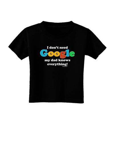 I Don't Need Google - Dad - Funny Toddler T-Shirt Dark-Toddler T-Shirt-TooLoud-Black-2T-Davson Sales