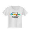 I Don't Need Google - Dad - Funny Toddler T-Shirt-Toddler T-Shirt-TooLoud-White-2T-Davson Sales