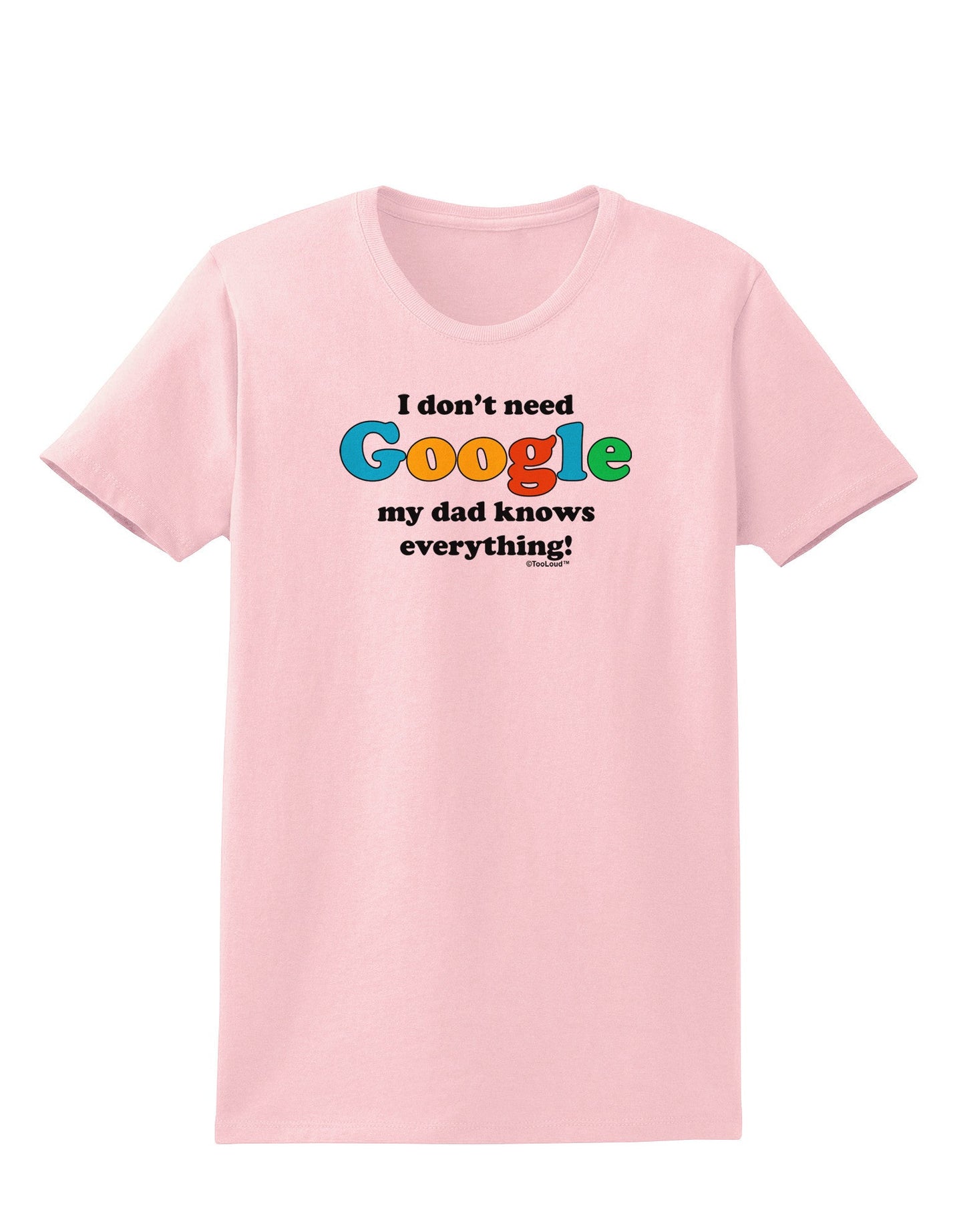 I Don't Need Google - Dad - Funny Womens T-Shirt-Womens T-Shirt-TooLoud-PalePink-X-Small-Davson Sales