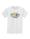 I Don't Need Google - Grandma Childrens T-Shirt-Childrens T-Shirt-TooLoud-White-X-Small-Davson Sales