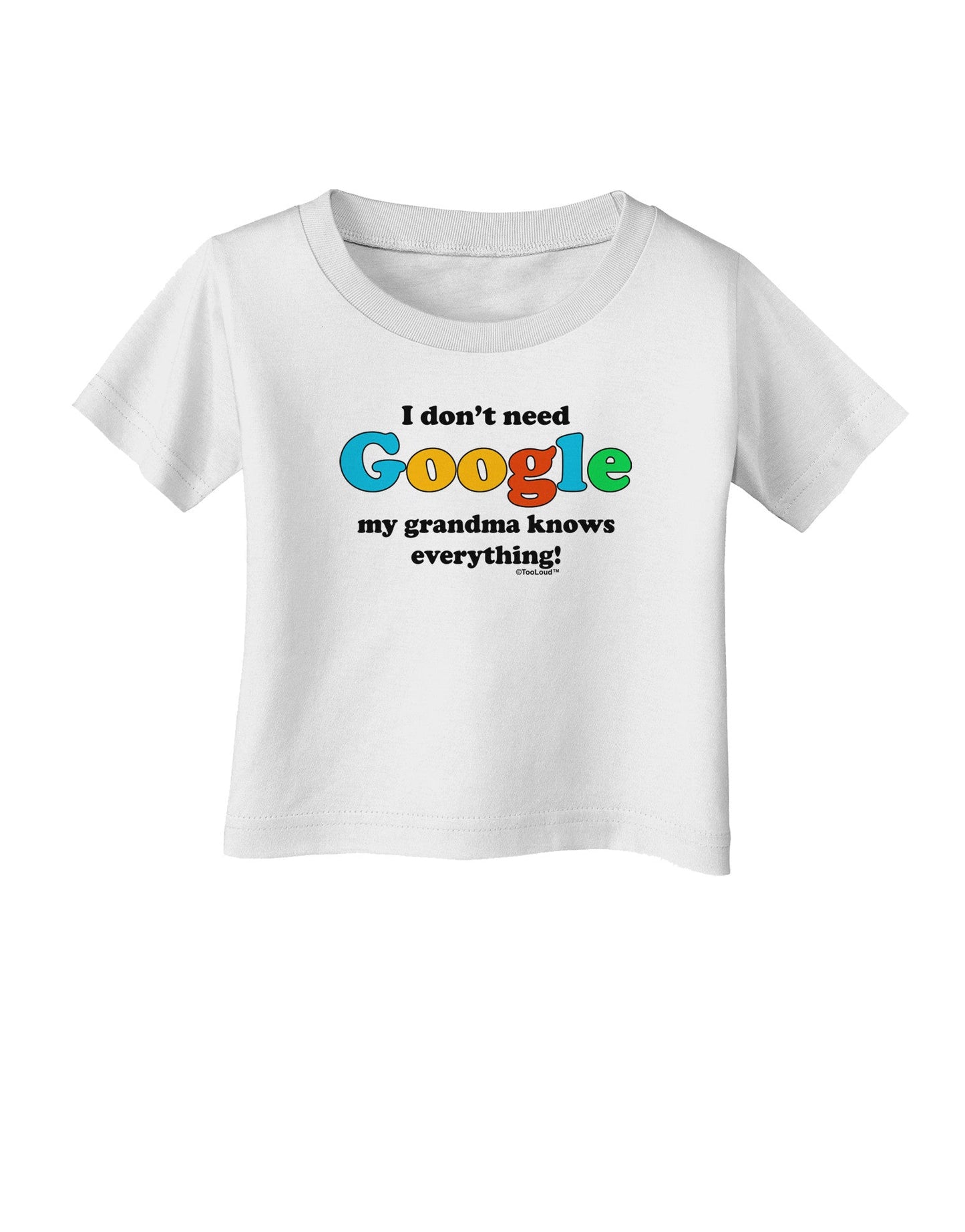 I Don't Need Google - Grandma Infant T-Shirt-Infant T-Shirt-TooLoud-White-06-Months-Davson Sales