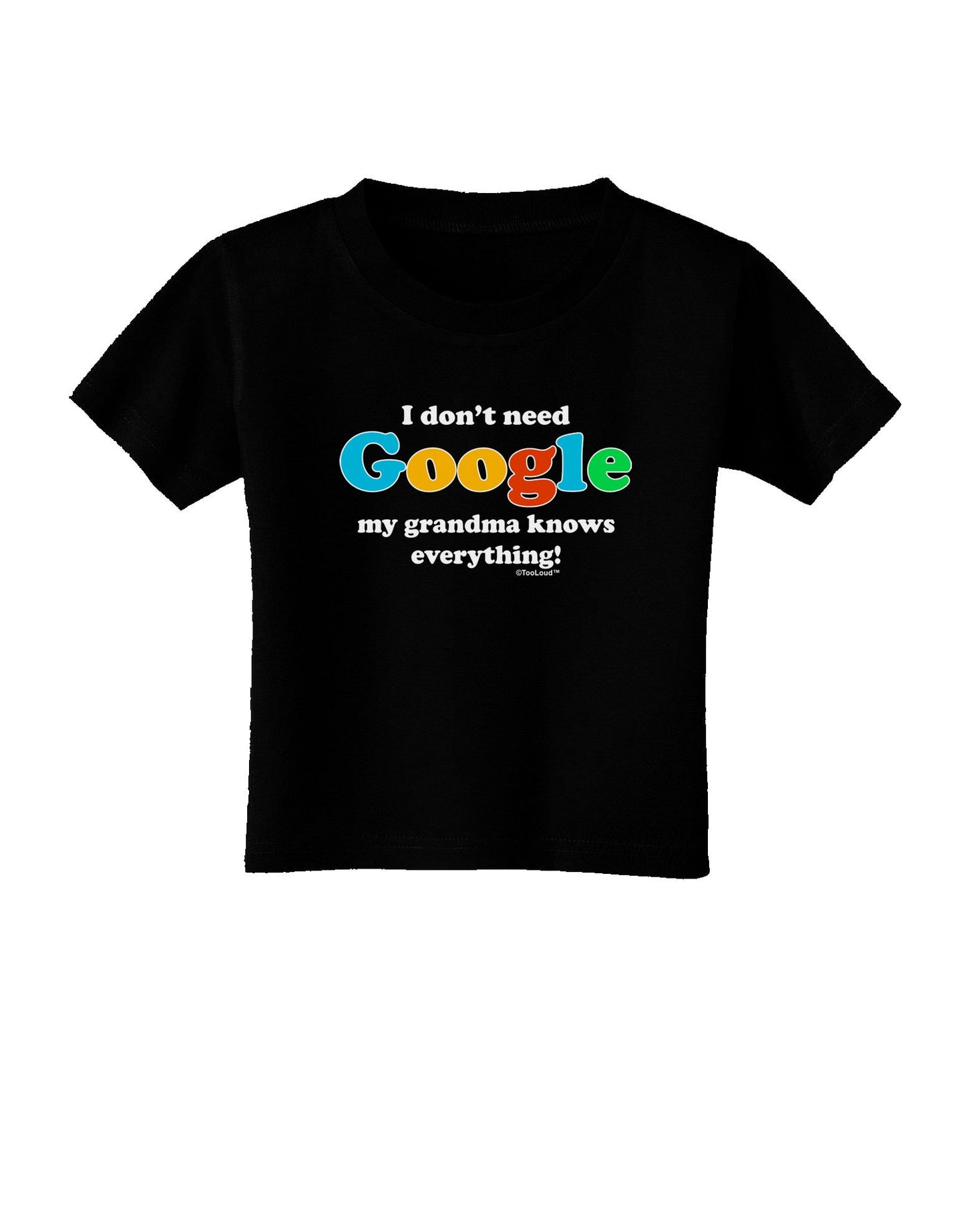 I Don't Need Google - Grandma Toddler T-Shirt Dark-Toddler T-Shirt-TooLoud-Black-2T-Davson Sales