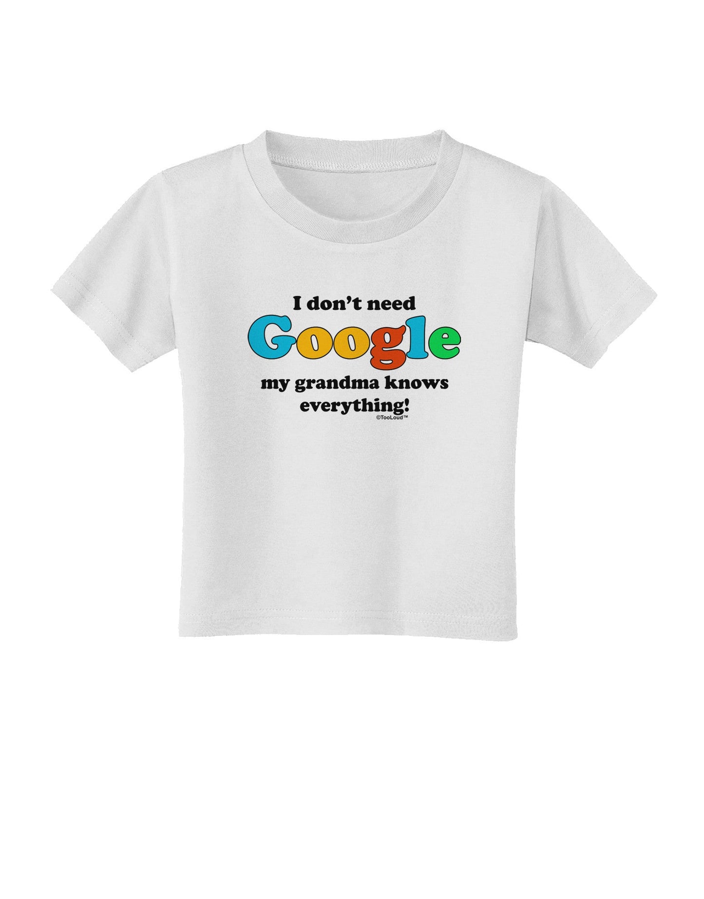 I Don't Need Google - Grandma Toddler T-Shirt-Toddler T-Shirt-TooLoud-White-2T-Davson Sales