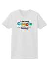 I Don't Need Google - Grandma Womens T-Shirt-Womens T-Shirt-TooLoud-White-X-Small-Davson Sales