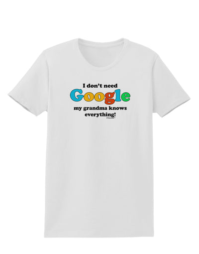 I Don't Need Google - Grandma Womens T-Shirt-Womens T-Shirt-TooLoud-White-X-Small-Davson Sales