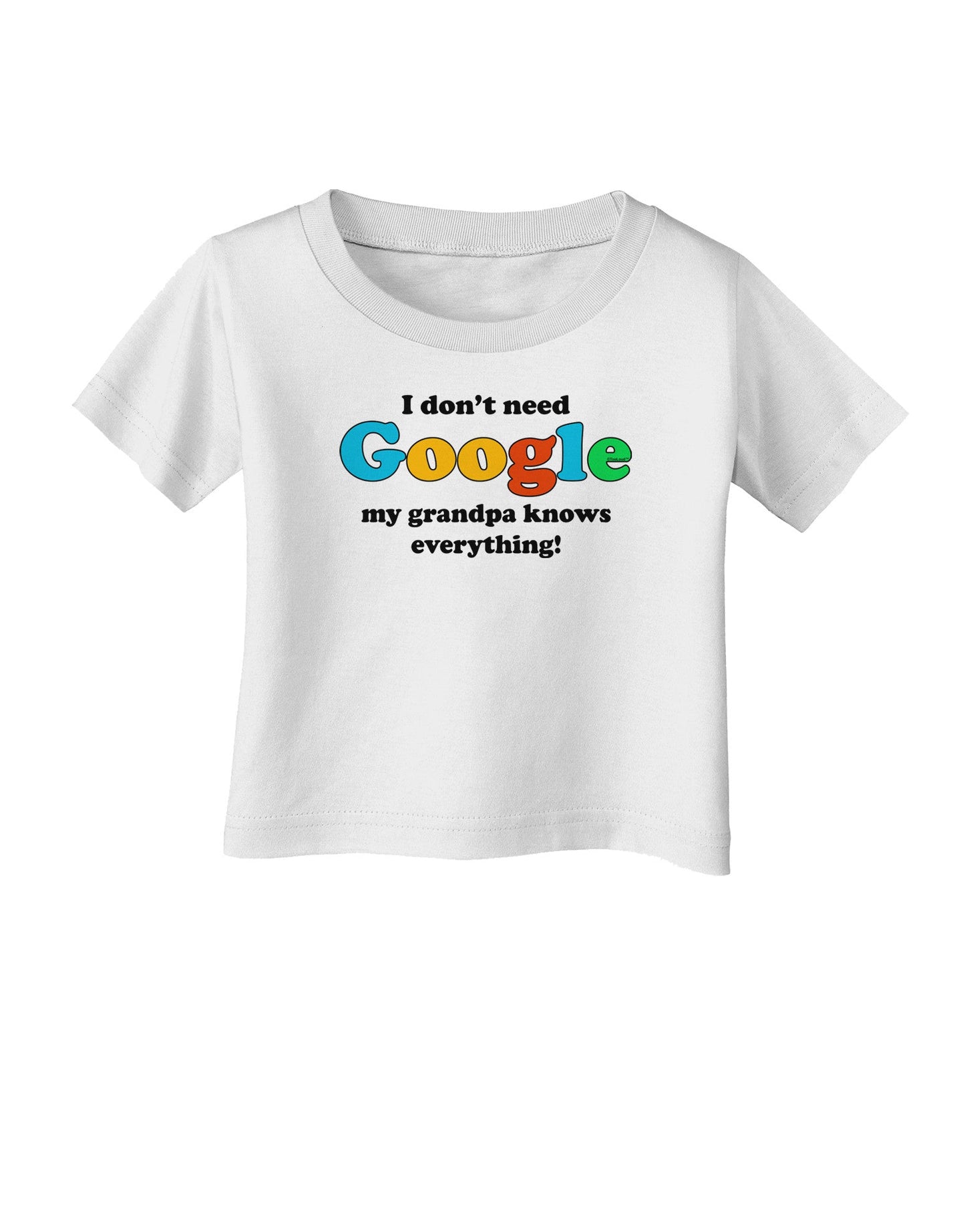 I Don't Need Google - Grandpa Infant T-Shirt-Infant T-Shirt-TooLoud-White-06-Months-Davson Sales