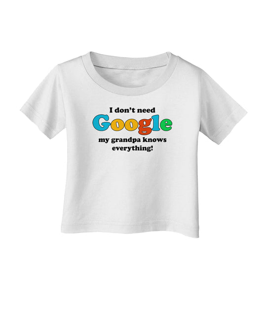 I Don't Need Google - Grandpa Infant T-Shirt-Infant T-Shirt-TooLoud-White-06-Months-Davson Sales