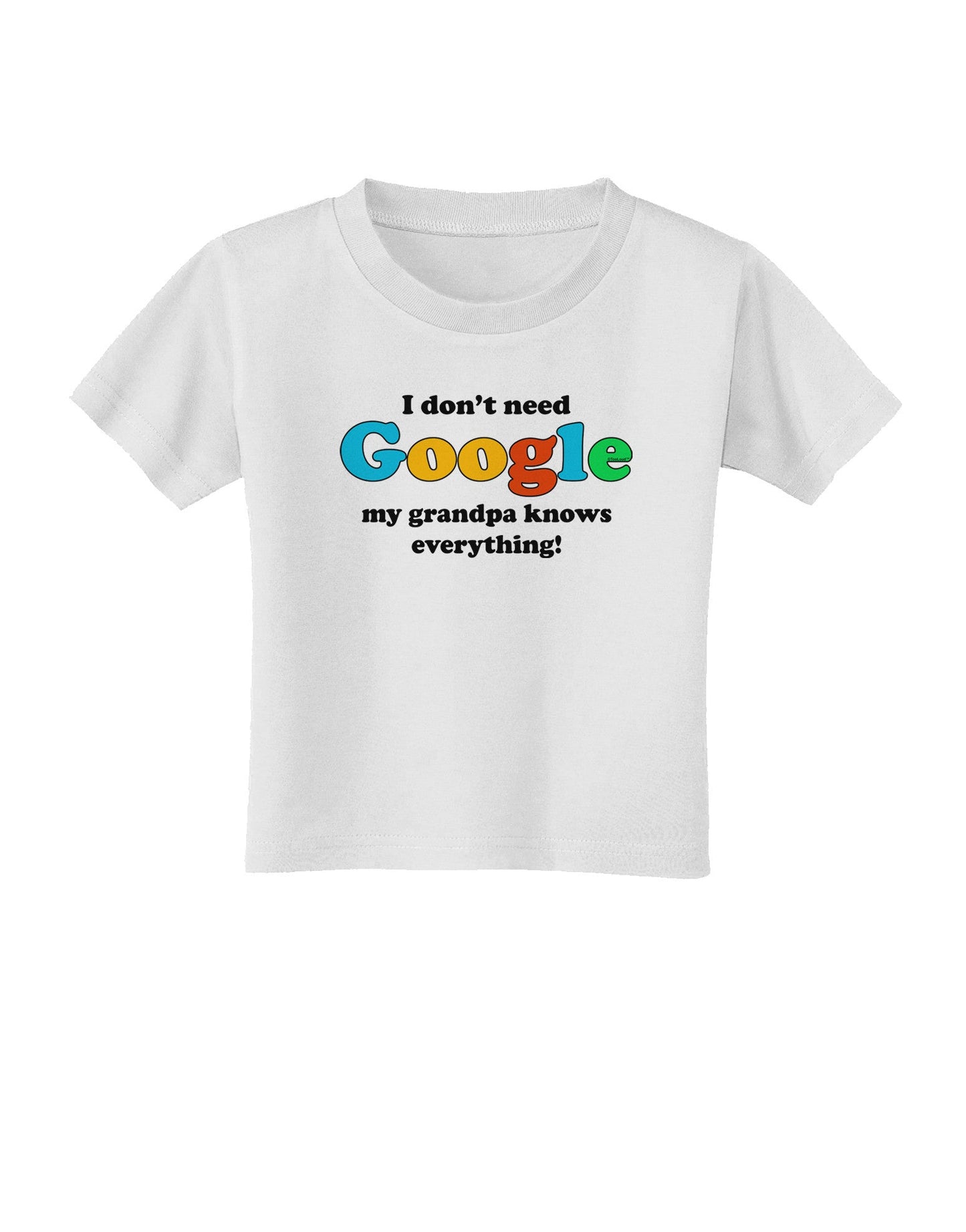 I Don't Need Google - Grandpa Toddler T-Shirt-Toddler T-Shirt-TooLoud-White-2T-Davson Sales