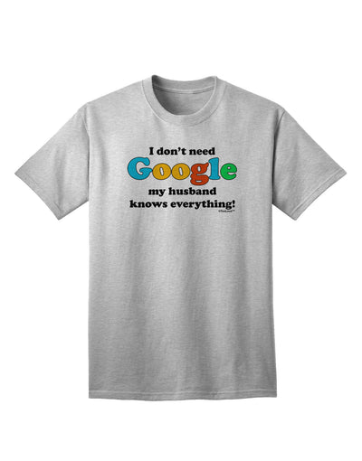 I Don't Need Google - Husband Adult T-Shirt - A Must-Have Addition to Your Wardrobe-Mens T-shirts-TooLoud-AshGray-Small-Davson Sales