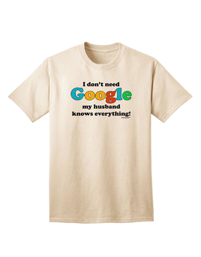 I Don't Need Google - Husband Adult T-Shirt - A Must-Have Addition to Your Wardrobe-Mens T-shirts-TooLoud-Natural-Small-Davson Sales