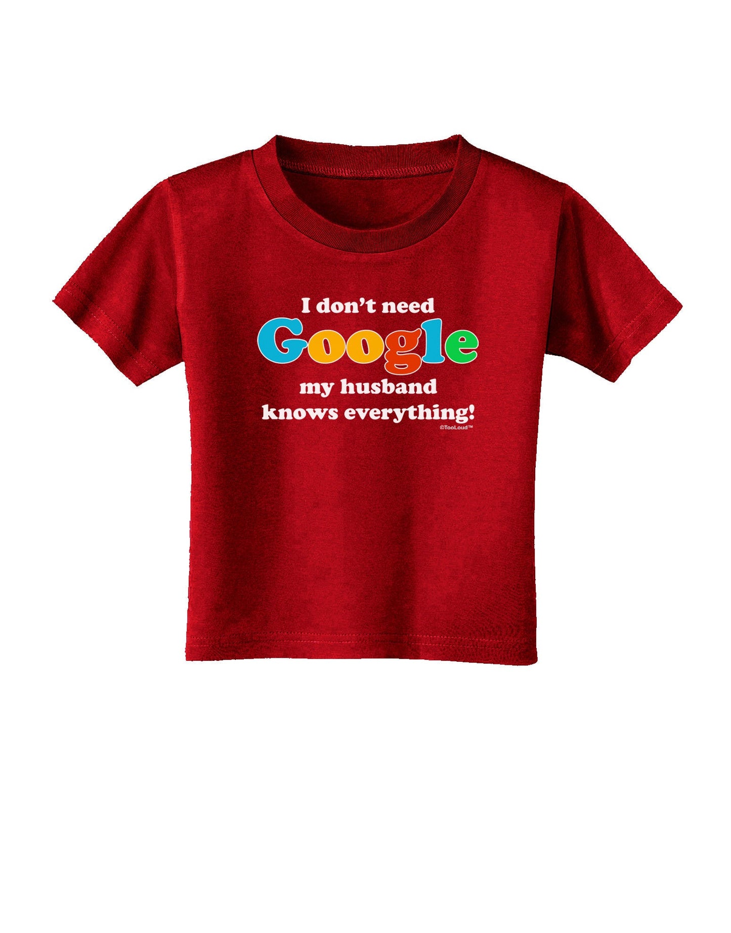 I Don't Need Google - Husband Toddler T-Shirt Dark-Toddler T-Shirt-TooLoud-Red-2T-Davson Sales
