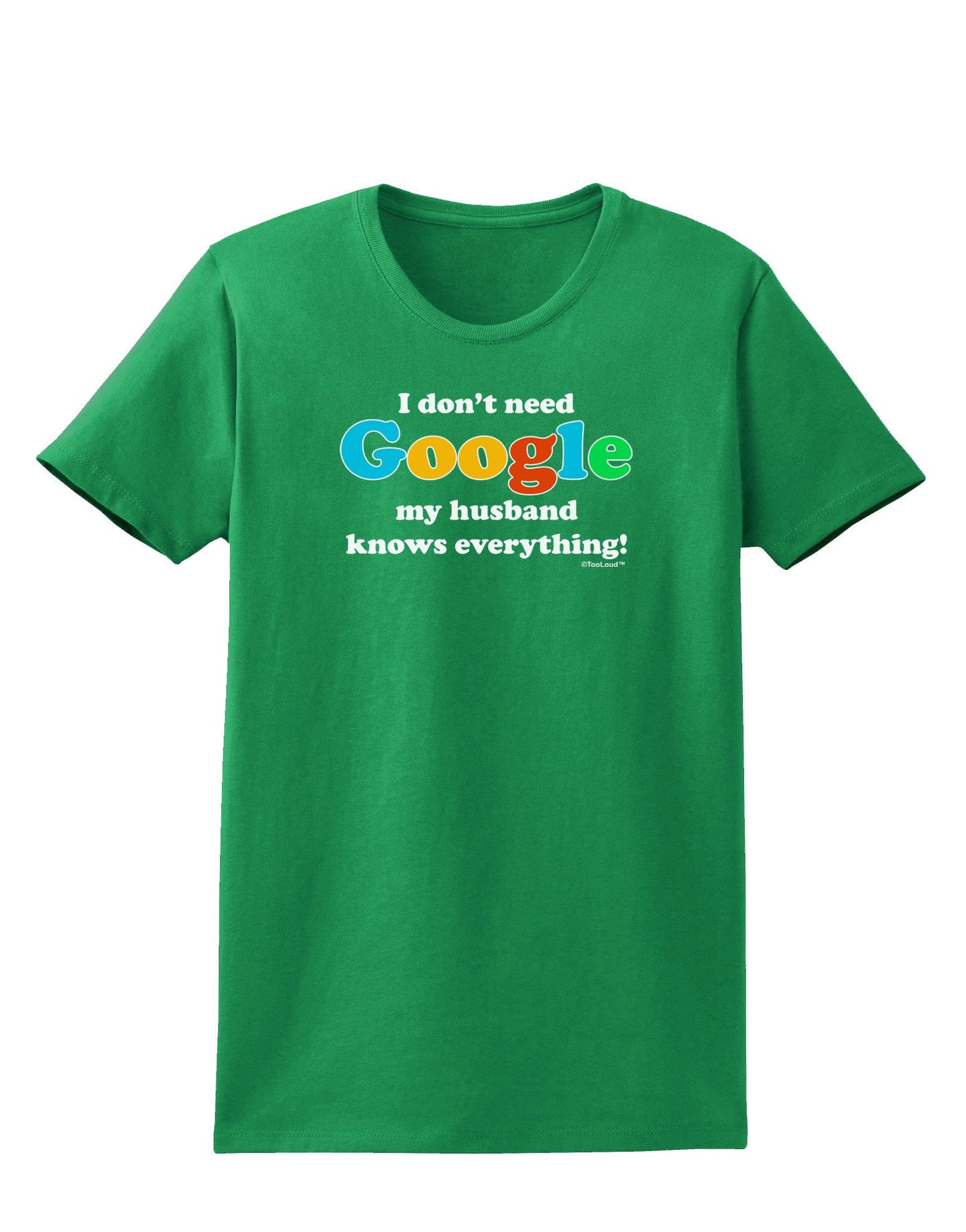 I Don't Need Google - Husband Womens Dark T-Shirt-Womens T-Shirt-TooLoud-Kelly-Green-X-Small-Davson Sales