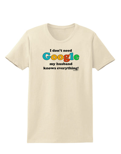 I Don't Need Google - Husband Womens T-Shirt-Womens T-Shirt-TooLoud-Natural-X-Small-Davson Sales