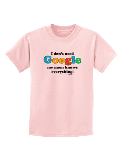 I Don't Need Google - Mom Childrens T-Shirt-Childrens T-Shirt-TooLoud-PalePink-X-Small-Davson Sales