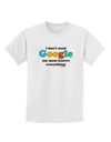 I Don't Need Google - Mom Childrens T-Shirt-Childrens T-Shirt-TooLoud-White-X-Small-Davson Sales