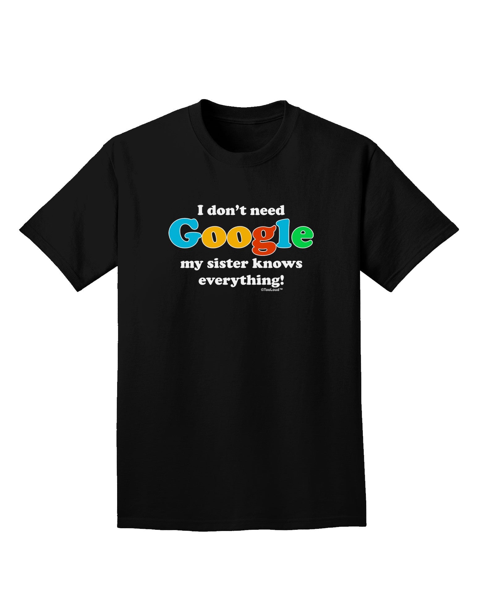 I Don't Need Google - Sister Adult Dark T-Shirt-Mens T-Shirt-TooLoud-Black-Small-Davson Sales