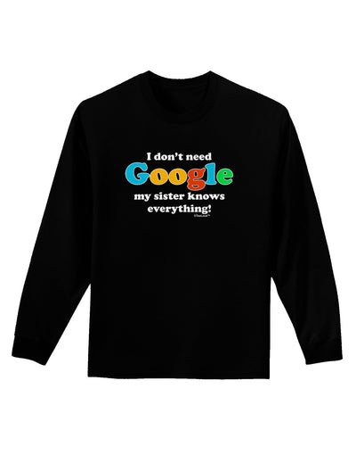 I Don't Need Google - Sister Adult Long Sleeve Dark T-Shirt-TooLoud-Black-Small-Davson Sales