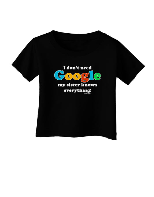 I Don't Need Google - Sister Infant T-Shirt Dark-Infant T-Shirt-TooLoud-Black-06-Months-Davson Sales