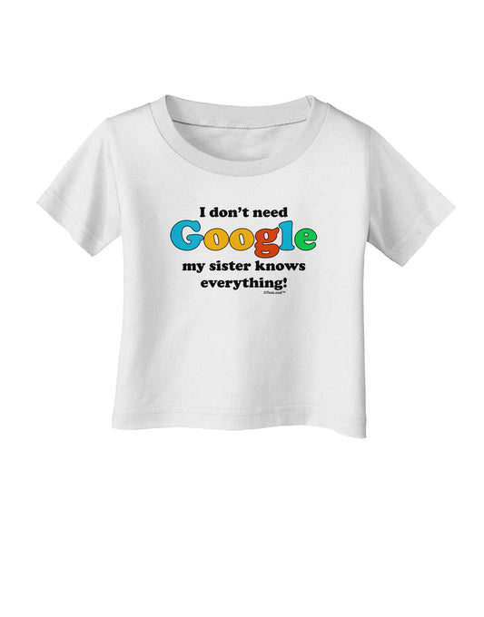 I Don't Need Google - Sister Infant T-Shirt-Infant T-Shirt-TooLoud-White-06-Months-Davson Sales