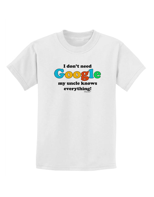 I Don't Need Google - Uncle Childrens T-Shirt-Childrens T-Shirt-TooLoud-White-X-Small-Davson Sales