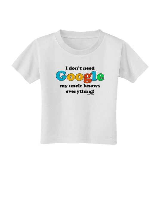 I Don't Need Google - Uncle Toddler T-Shirt-Toddler T-Shirt-TooLoud-White-2T-Davson Sales
